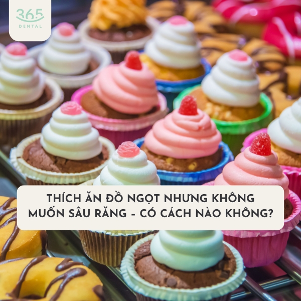 Thích ăn đồ ngọt nhưng không muốn sâu răng – có cách nào không?