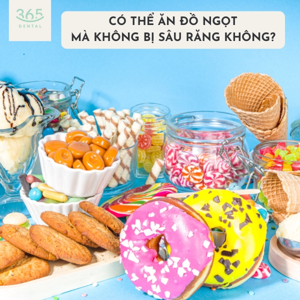 Có thể ăn đồ ngọt mà không bị sâu răng không?